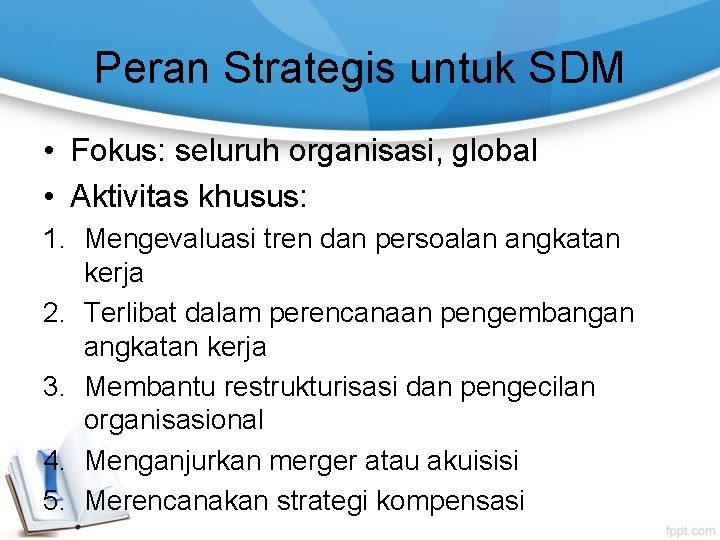 Peran Strategis untuk SDM • Fokus: seluruh organisasi, global • Aktivitas khusus: 1. Mengevaluasi