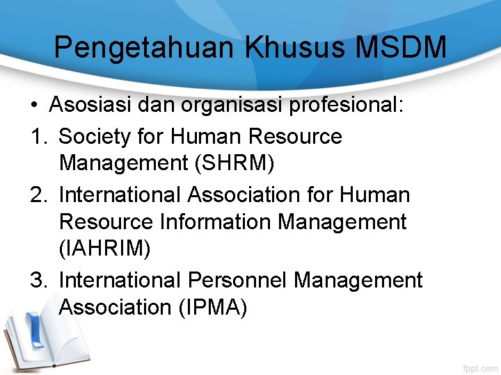 Pengetahuan Khusus MSDM • Asosiasi dan organisasi profesional: 1. Society for Human Resource Management