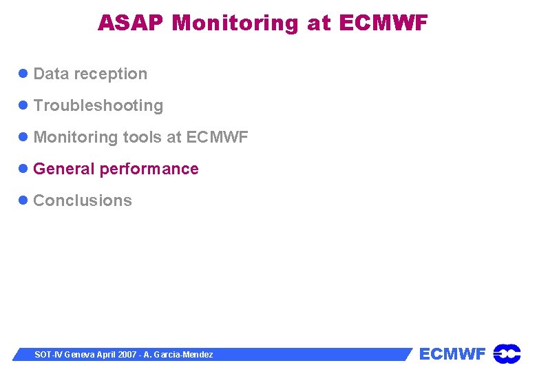 ASAP Monitoring at ECMWF Data reception Troubleshooting Monitoring tools at ECMWF General performance Conclusions
