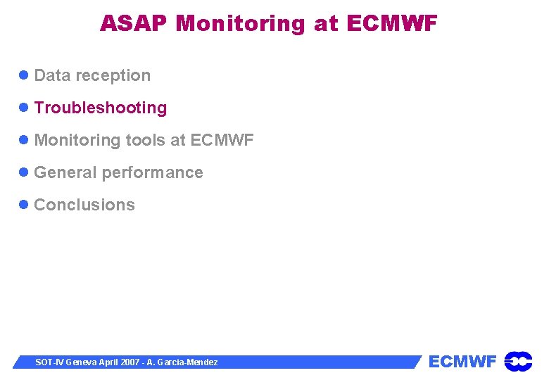 ASAP Monitoring at ECMWF Data reception Troubleshooting Monitoring tools at ECMWF General performance Conclusions