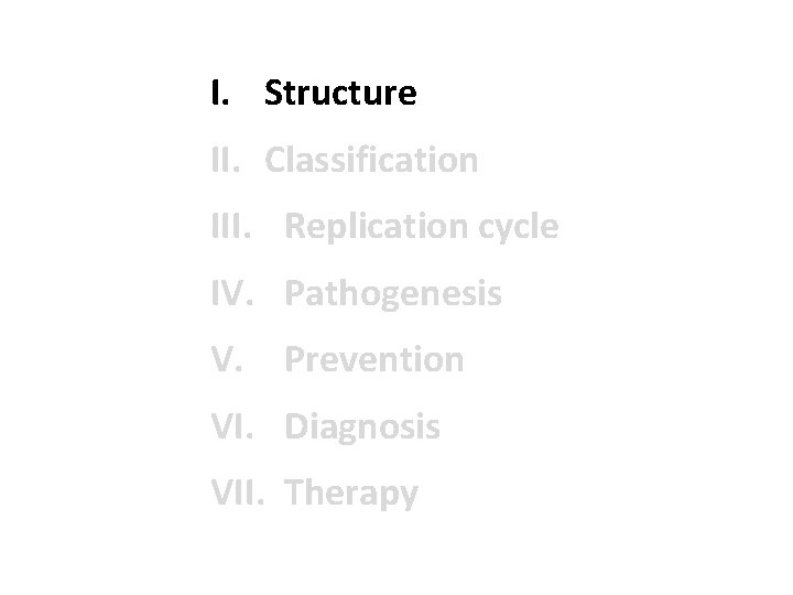 I. Structure II. Classification III. Replication cycle IV. Pathogenesis V. Prevention VI. Diagnosis VII.