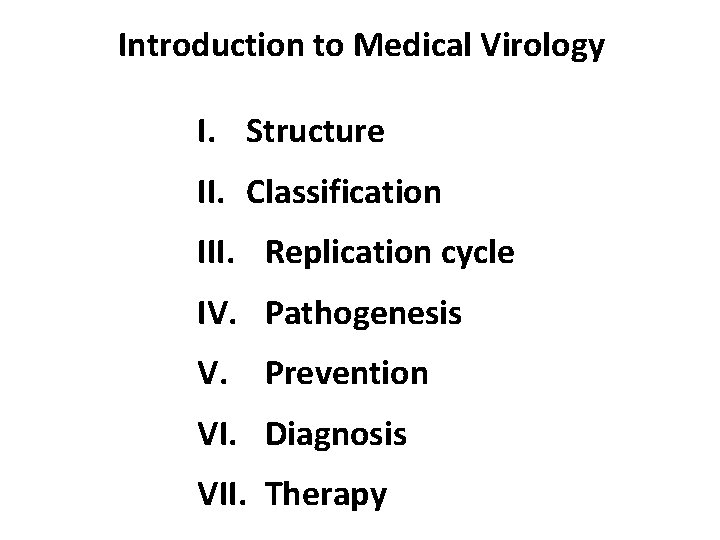 Introduction to Medical Virology I. Structure II. Classification III. Replication cycle IV. Pathogenesis V.