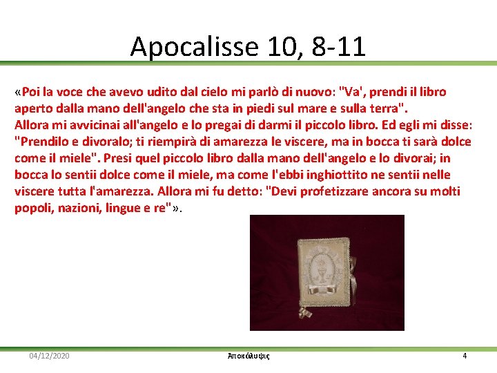 Apocalisse 10, 8 -11 «Poi la voce che avevo udito dal cielo mi parlò