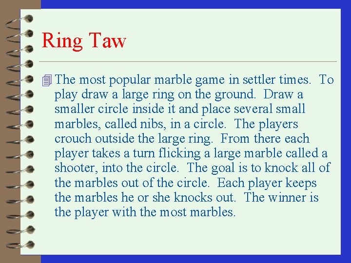 Ring Taw 4 The most popular marble game in settler times. To play draw