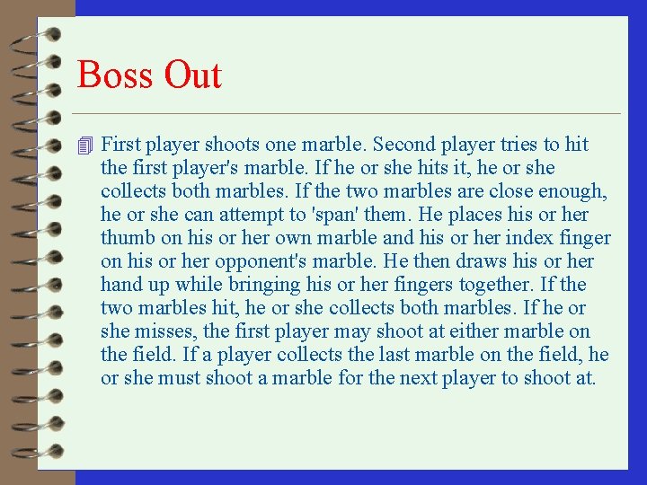 Boss Out 4 First player shoots one marble. Second player tries to hit the