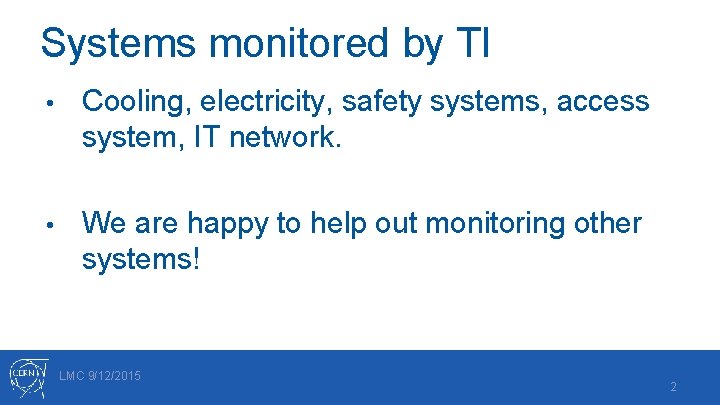 Systems monitored by TI • Cooling, electricity, safety systems, access system, IT network. •