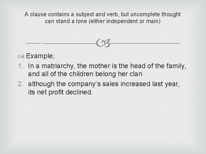 A clause contains a subject and verb, but uncomplete thought can stand a lone