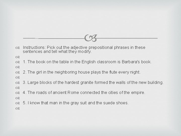  Instructions: Pick out the adjective prepositional phrases in these sentences and tell what