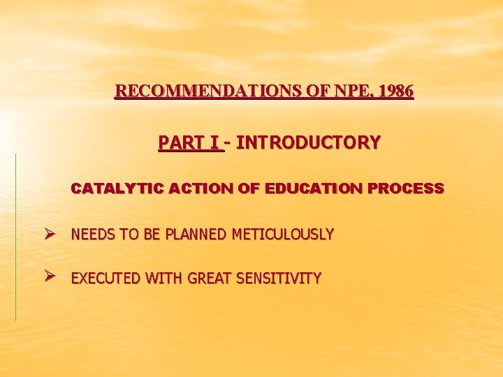  RECOMMENDATIONS OF NPE, 1986 PART I - INTRODUCTORY CATALYTIC ACTION OF EDUCATION PROCESS