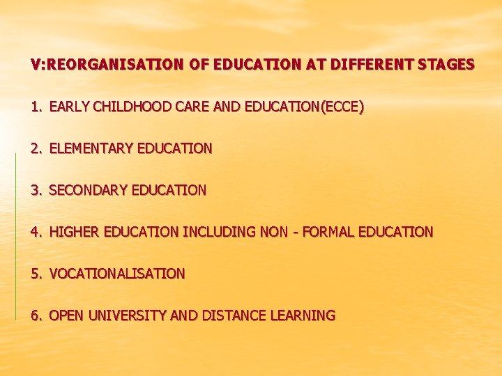 V: REORGANISATION OF EDUCATION AT DIFFERENT STAGES 1. EARLY CHILDHOOD CARE AND EDUCATION(ECCE) 2.