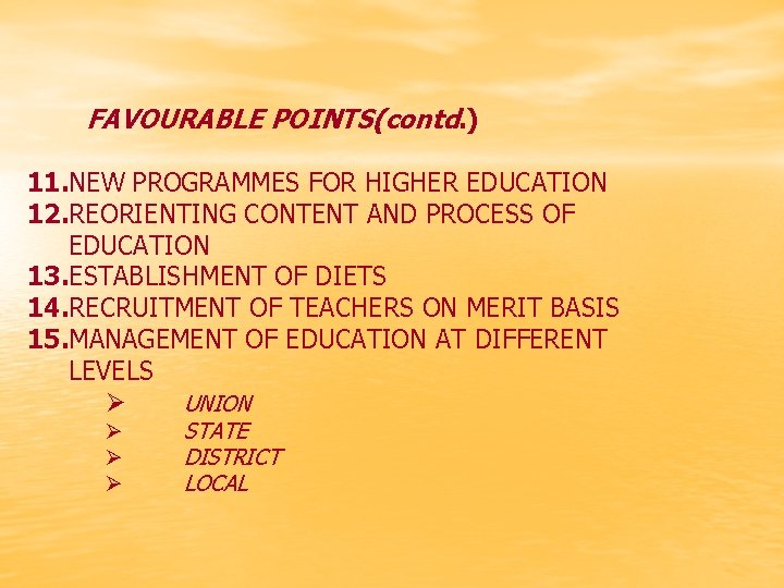 FAVOURABLE POINTS(contd. ) 11. NEW PROGRAMMES FOR HIGHER EDUCATION 12. REORIENTING CONTENT AND PROCESS