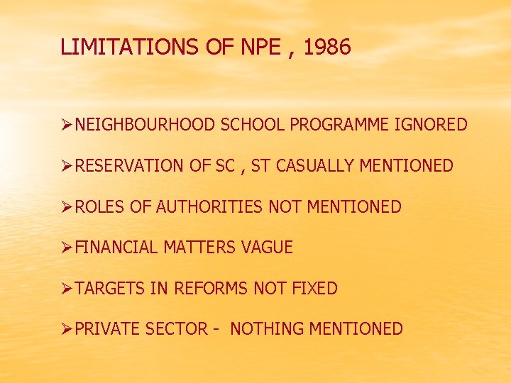 LIMITATIONS OF NPE , 1986 ØNEIGHBOURHOOD SCHOOL PROGRAMME IGNORED ØRESERVATION OF SC , ST