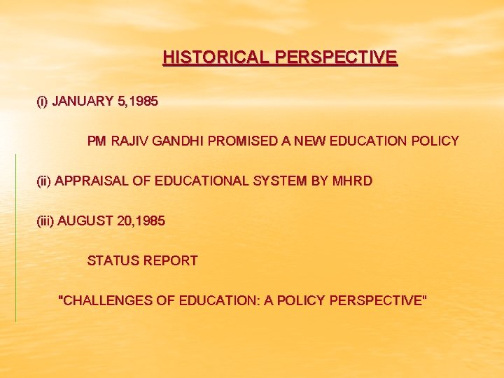  HISTORICAL PERSPECTIVE (i) JANUARY 5, 1985 PM RAJIV GANDHI PROMISED A NEW EDUCATION