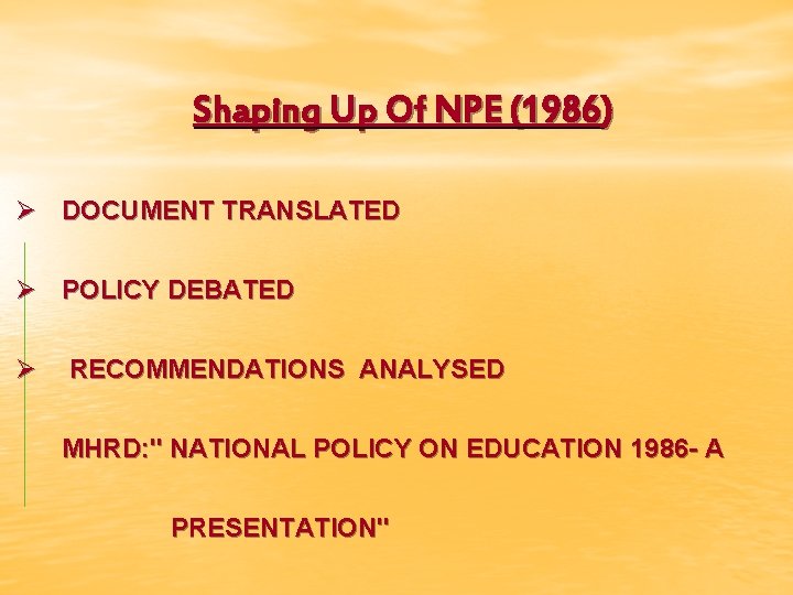 Shaping Up Of NPE (1986) Ø DOCUMENT TRANSLATED Ø POLICY DEBATED Ø RECOMMENDATIONS ANALYSED