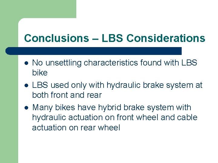 Conclusions – LBS Considerations l l l No unsettling characteristics found with LBS bike