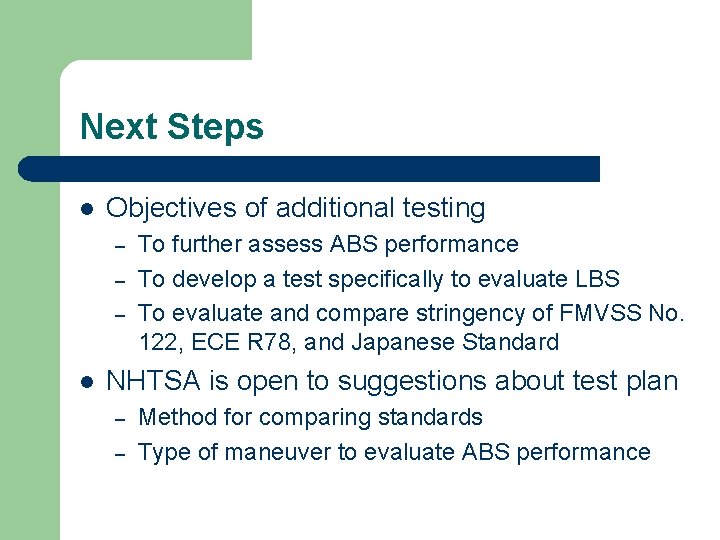 Next Steps l Objectives of additional testing – – – l To further assess