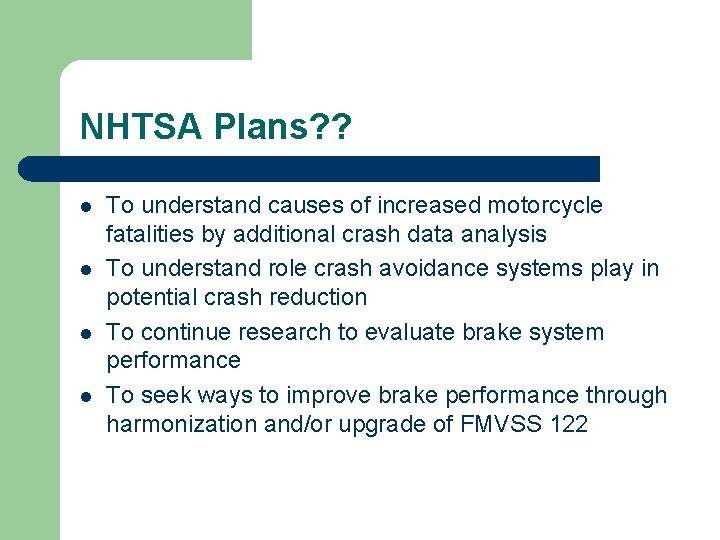 NHTSA Plans? ? l l To understand causes of increased motorcycle fatalities by additional