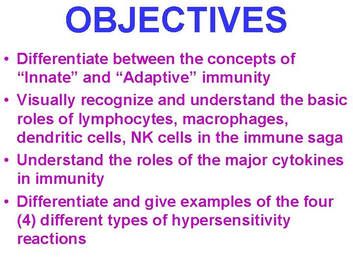 OBJECTIVES • Differentiate between the concepts of “Innate” and “Adaptive” immunity • Visually recognize