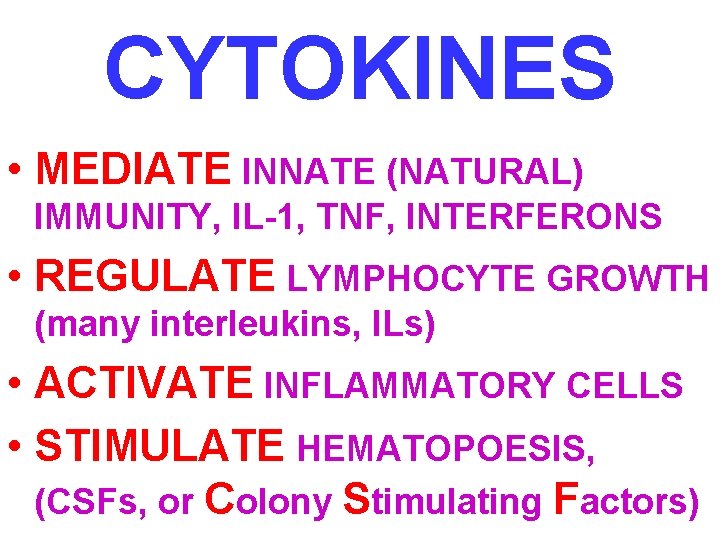 CYTOKINES • MEDIATE INNATE (NATURAL) IMMUNITY, IL-1, TNF, INTERFERONS • REGULATE LYMPHOCYTE GROWTH (many