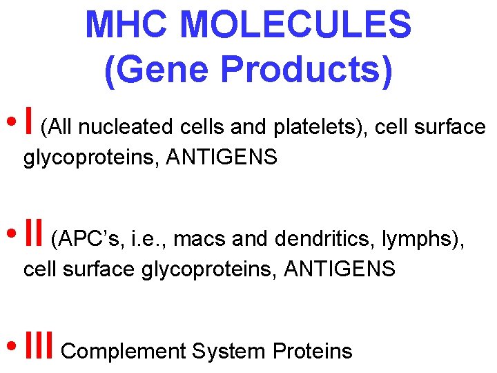 MHC MOLECULES (Gene Products) • I (All nucleated cells and platelets), cell surface glycoproteins,