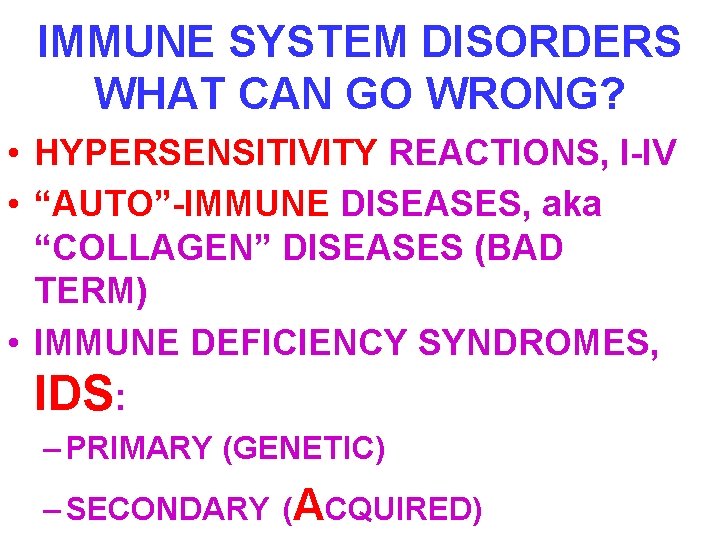 IMMUNE SYSTEM DISORDERS WHAT CAN GO WRONG? • HYPERSENSITIVITY REACTIONS, I-IV • “AUTO”-IMMUNE DISEASES,