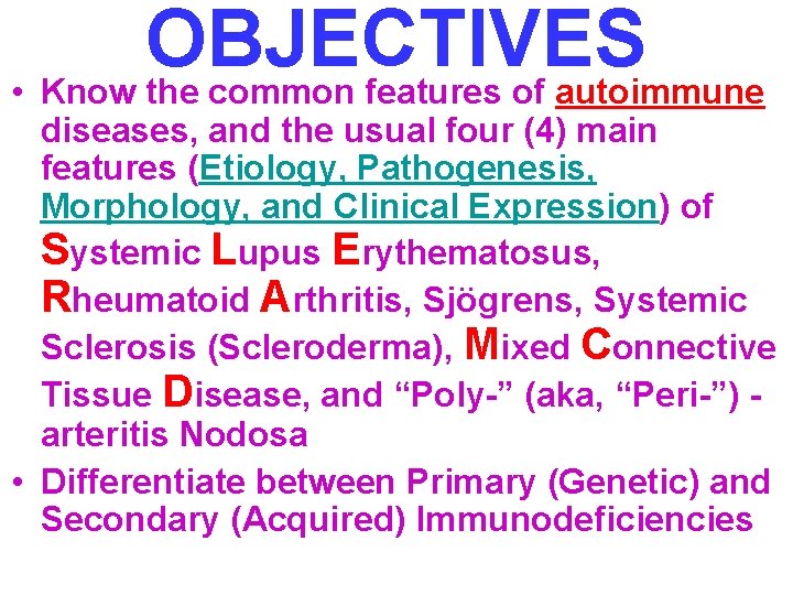 OBJECTIVES • Know the common features of autoimmune diseases, and the usual four (4)