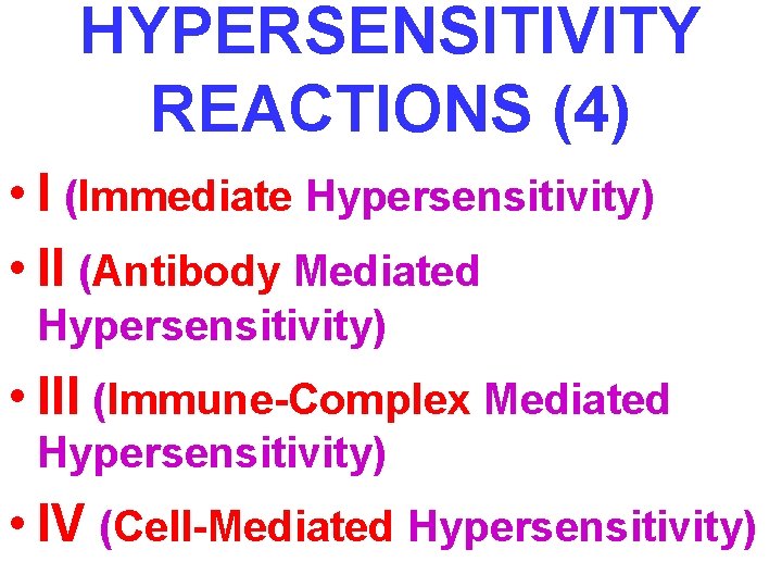 HYPERSENSITIVITY REACTIONS (4) • I (Immediate Hypersensitivity) • II (Antibody Mediated Hypersensitivity) • III