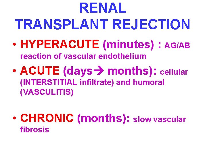 RENAL TRANSPLANT REJECTION • HYPERACUTE (minutes) : AG/AB reaction of vascular endothelium • ACUTE