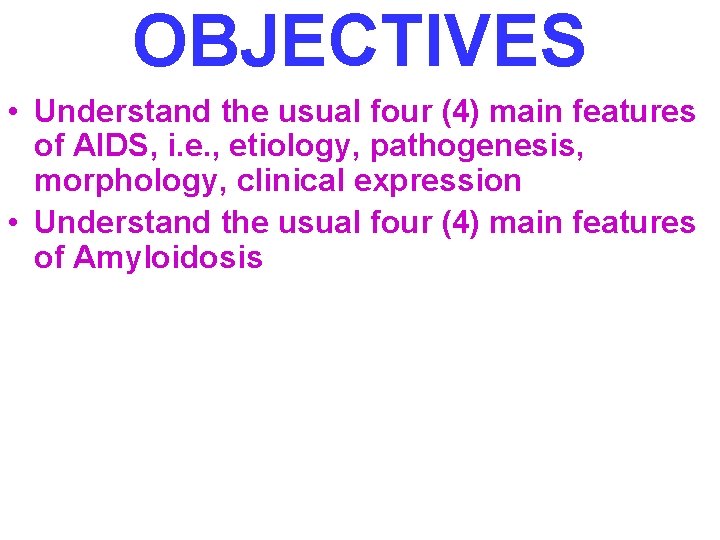 OBJECTIVES • Understand the usual four (4) main features of AIDS, i. e. ,