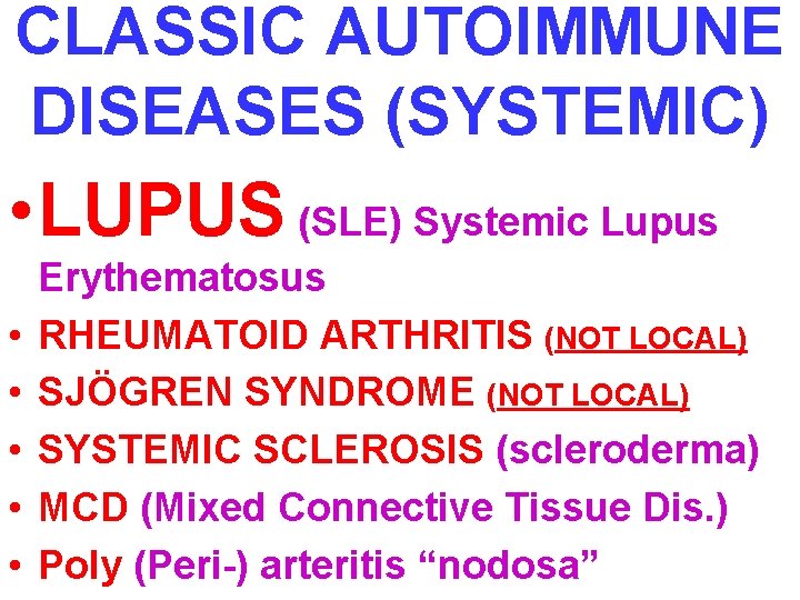 CLASSIC AUTOIMMUNE DISEASES (SYSTEMIC) • LUPUS (SLE) Systemic Lupus • • • Erythematosus RHEUMATOID
