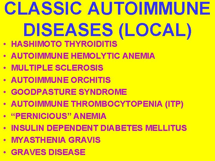 CLASSIC AUTOIMMUNE DISEASES (LOCAL) • • • HASHIMOTO THYROIDITIS AUTOIMMUNE HEMOLYTIC ANEMIA MULTIPLE SCLEROSIS