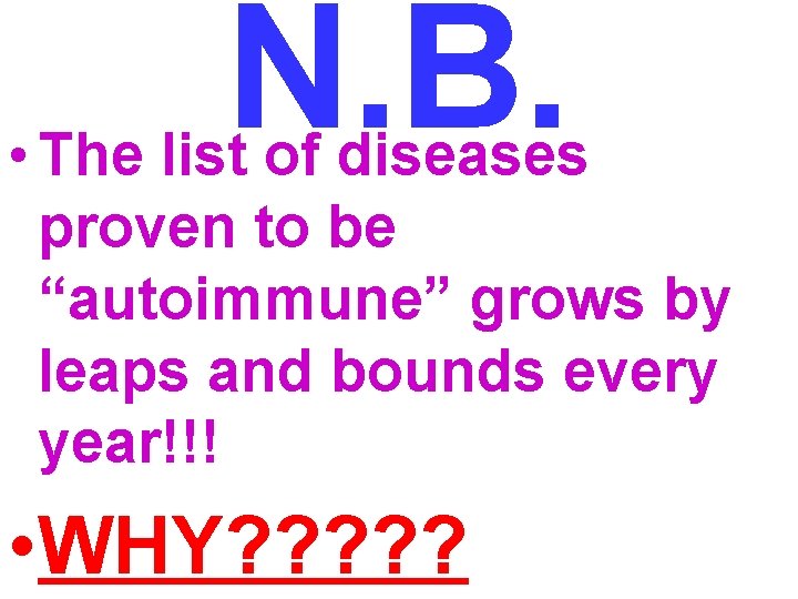 N. B. • The list of diseases proven to be “autoimmune” grows by leaps