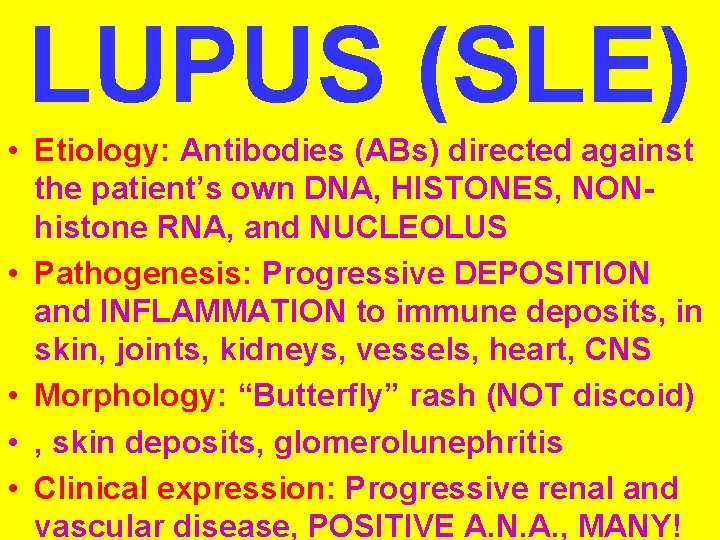 LUPUS (SLE) • Etiology: Antibodies (ABs) directed against the patient’s own DNA, HISTONES, NONhistone