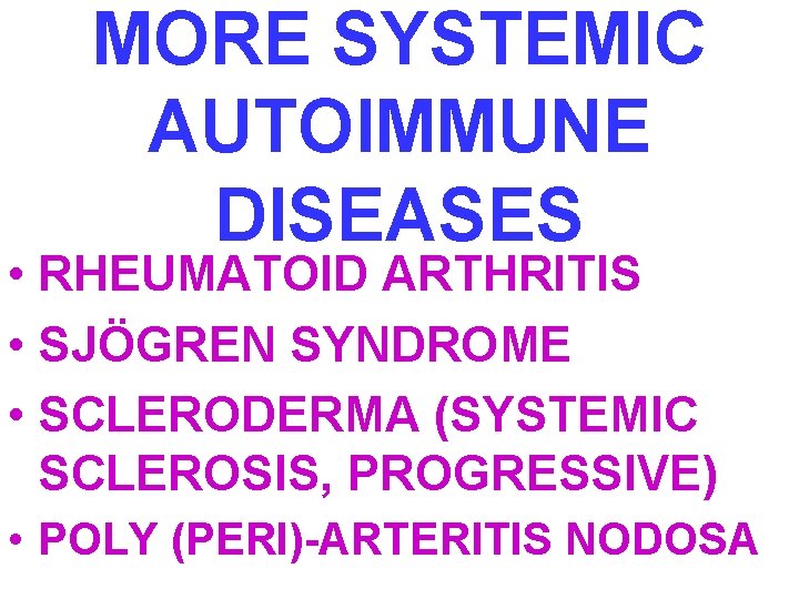 MORE SYSTEMIC AUTOIMMUNE DISEASES • RHEUMATOID ARTHRITIS • SJÖGREN SYNDROME • SCLERODERMA (SYSTEMIC SCLEROSIS,