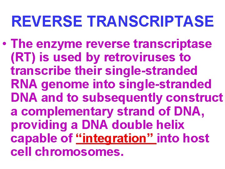 REVERSE TRANSCRIPTASE • The enzyme reverse transcriptase (RT) is used by retroviruses to transcribe