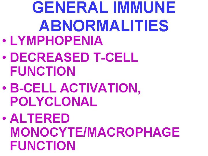 GENERAL IMMUNE ABNORMALITIES • LYMPHOPENIA • DECREASED T-CELL FUNCTION • B-CELL ACTIVATION, POLYCLONAL •