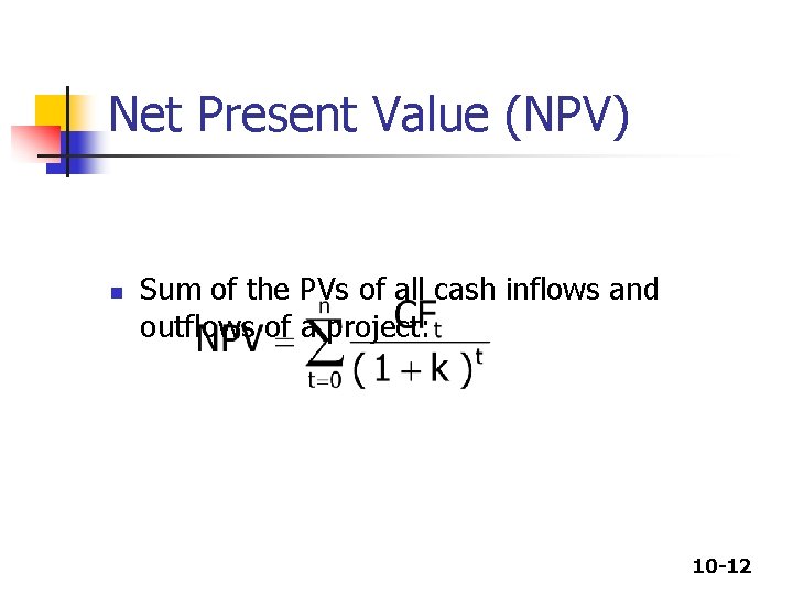Net Present Value (NPV) n Sum of the PVs of all cash inflows and