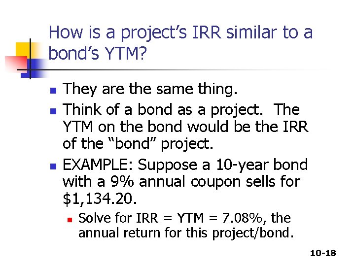 How is a project’s IRR similar to a bond’s YTM? n n n They