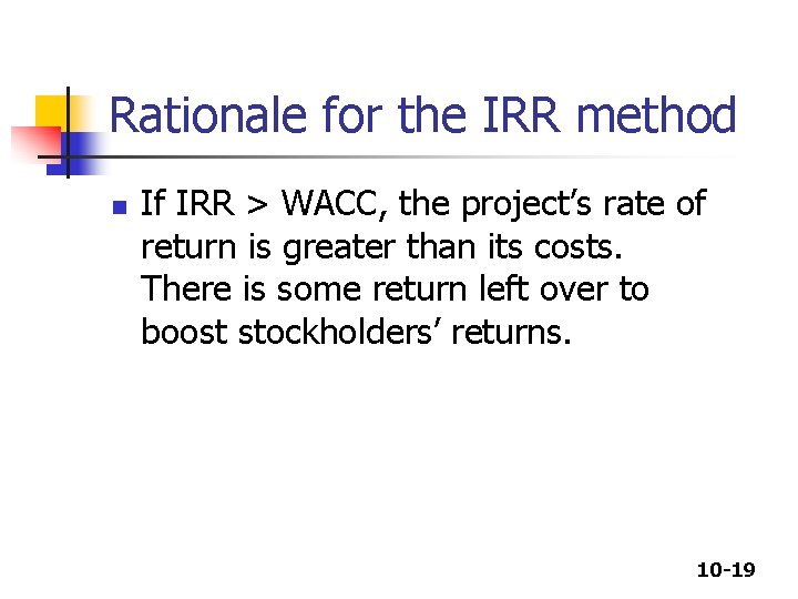Rationale for the IRR method n If IRR > WACC, the project’s rate of