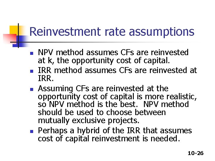 Reinvestment rate assumptions n n NPV method assumes CFs are reinvested at k, the