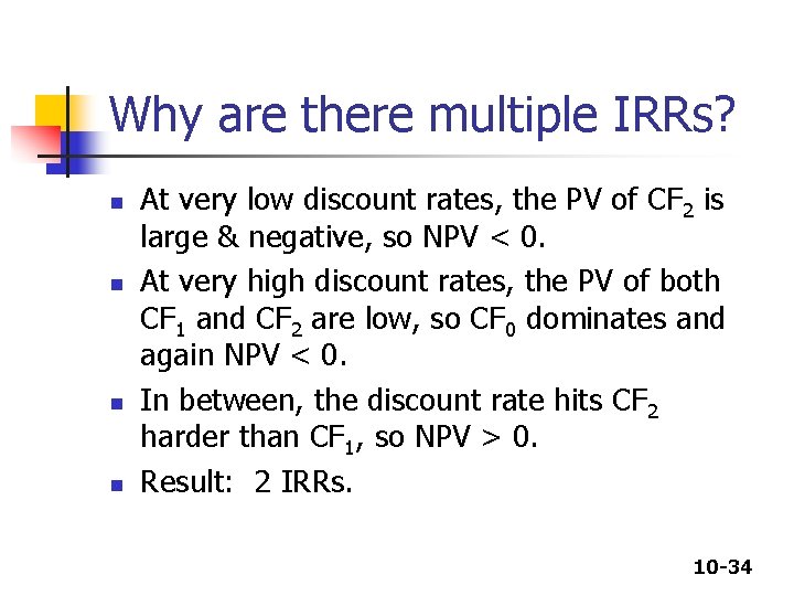 Why are there multiple IRRs? n n At very low discount rates, the PV