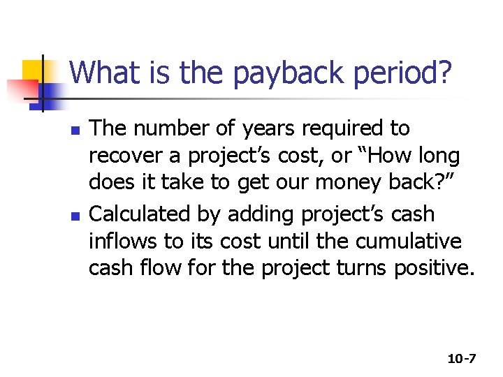 What is the payback period? n n The number of years required to recover