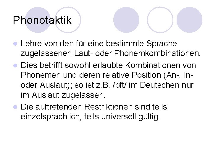 Phonotaktik Lehre von den für eine bestimmte Sprache zugelassenen Laut- oder Phonemkombinationen. l Dies Phonotaktik Lehre von den für eine bestimmte Sprache zugelassenen Laut- oder Phonemkombinationen. l Dies