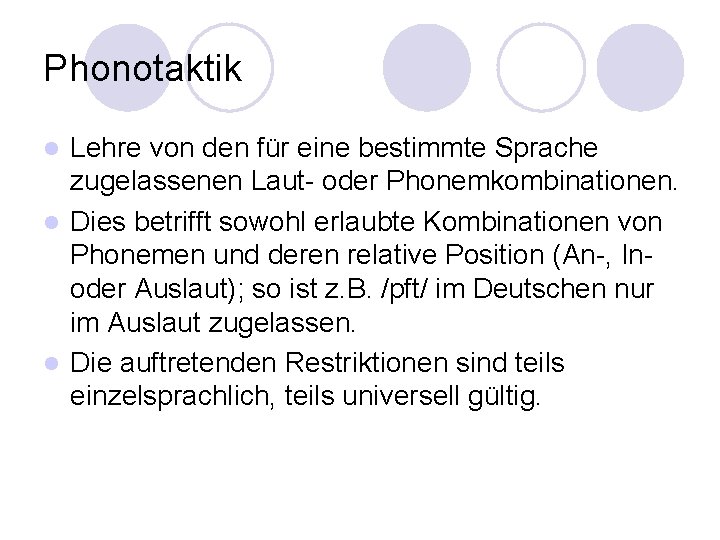 Phonotaktik Lehre von den für eine bestimmte Sprache zugelassenen Laut- oder Phonemkombinationen. l Dies