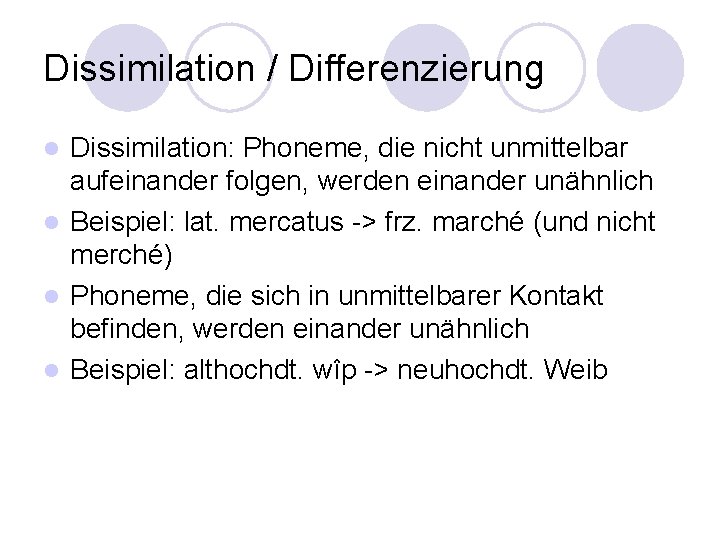 Dissimilation / Differenzierung Dissimilation: Phoneme, die nicht unmittelbar aufeinander folgen, werden einander unähnlich l