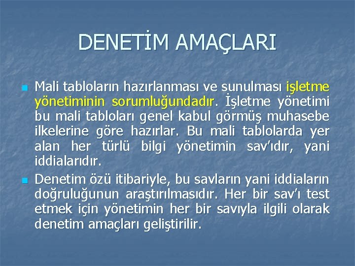 DENETİM AMAÇLARI n n Mali tabloların hazırlanması ve sunulması işletme yönetiminin sorumluğundadır. İşletme yönetimi
