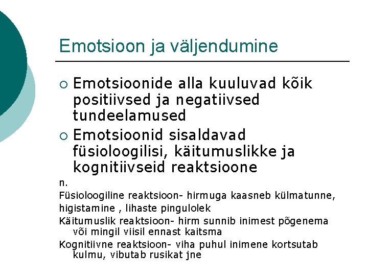 Emotsioon ja väljendumine Emotsioonide alla kuuluvad kõik positiivsed ja negatiivsed tundeelamused ¡ Emotsioonid sisaldavad