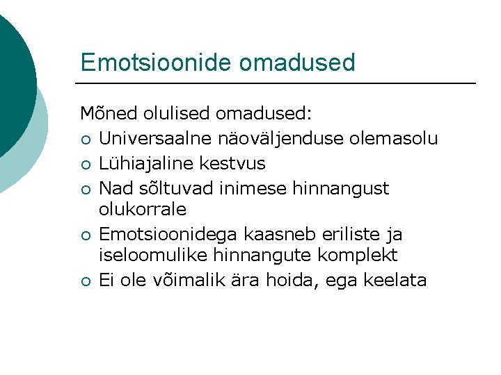 Emotsioonide omadused Mõned olulised omadused: ¡ Universaalne näoväljenduse olemasolu ¡ Lühiajaline kestvus ¡ Nad