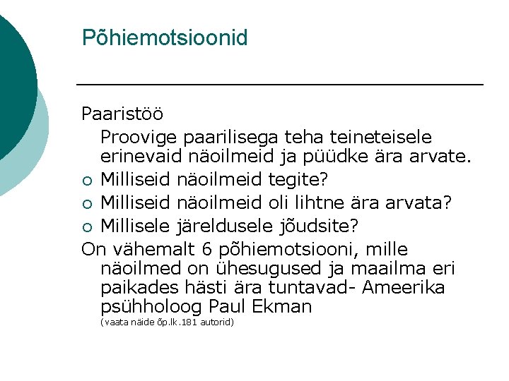 Põhiemotsioonid Paaristöö Proovige paarilisega teha teineteisele erinevaid näoilmeid ja püüdke ära arvate. ¡ Milliseid