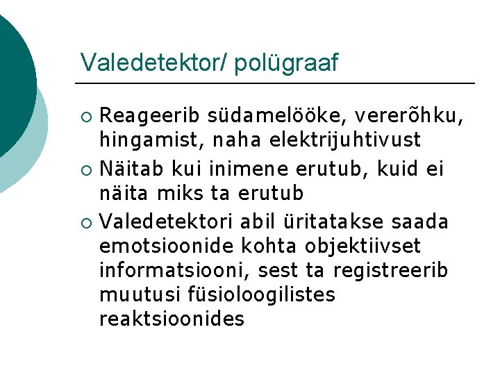 Valedetektor/ polügraaf Reageerib südamelööke, vererõhku, hingamist, naha elektrijuhtivust ¡ Näitab kui inimene erutub, kuid